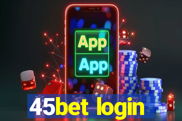 45bet login