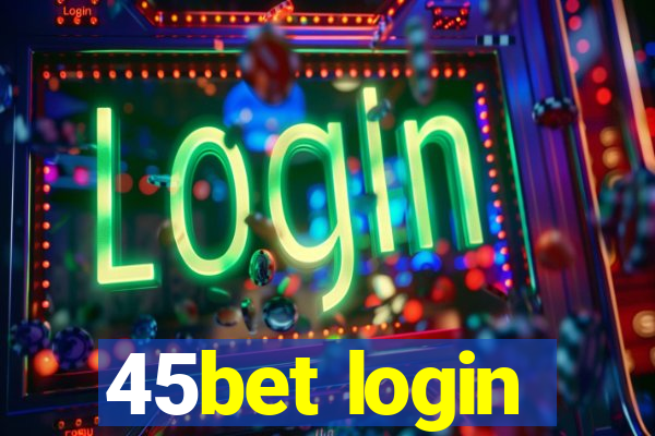 45bet login