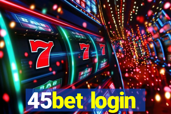 45bet login