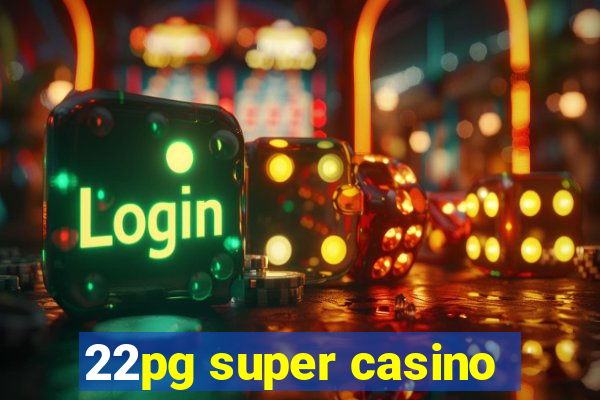 22pg super casino