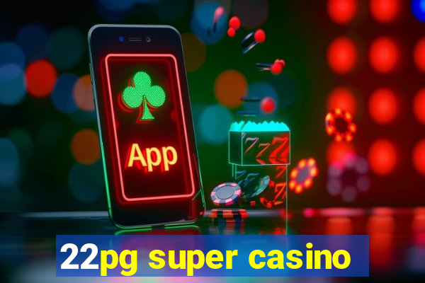 22pg super casino