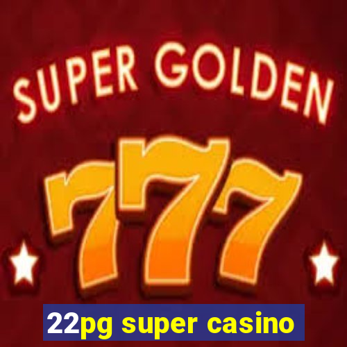 22pg super casino