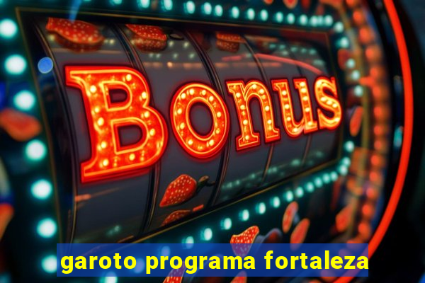 garoto programa fortaleza