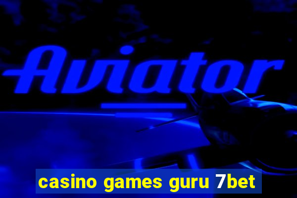 casino games guru 7bet