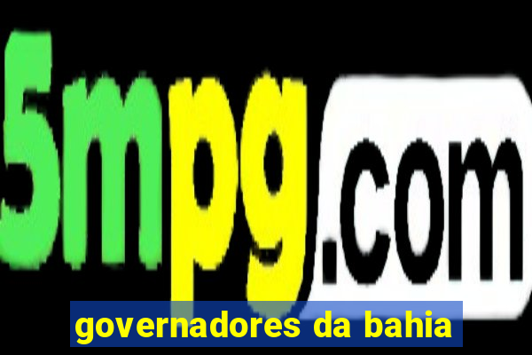 governadores da bahia