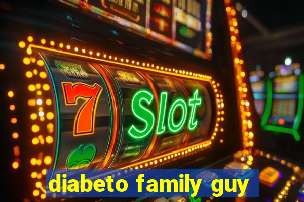 diabeto family guy