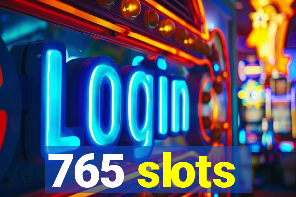 765 slots