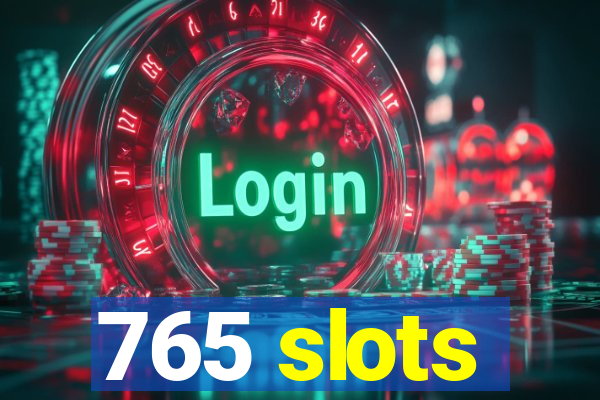 765 slots