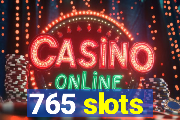 765 slots