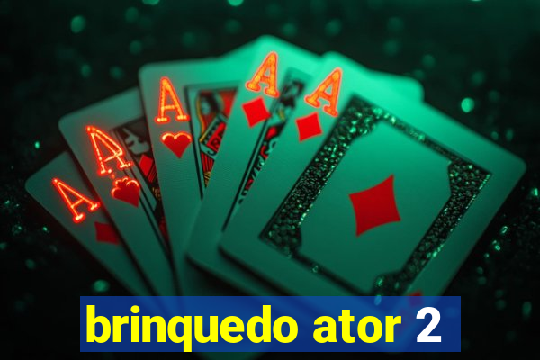 brinquedo ator 2