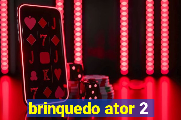 brinquedo ator 2