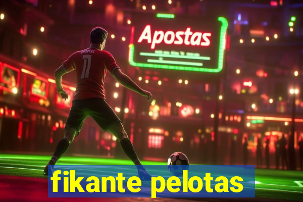 fikante pelotas