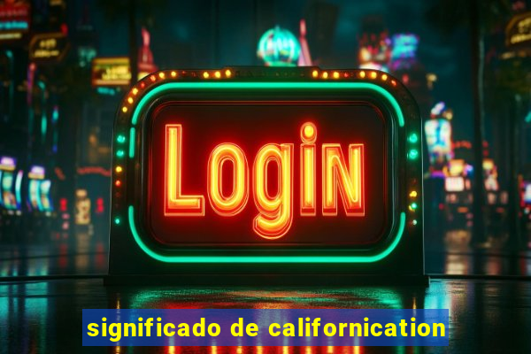 significado de californication