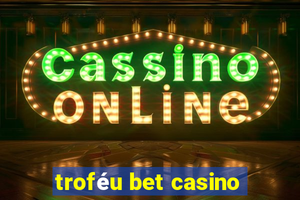 troféu bet casino