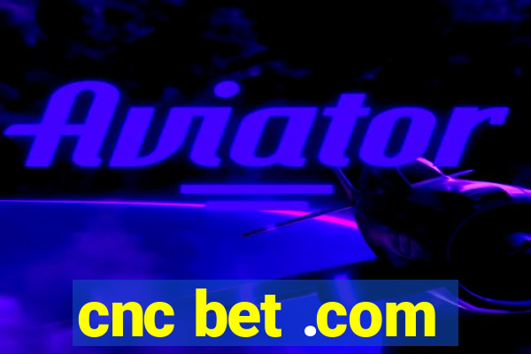 cnc bet .com