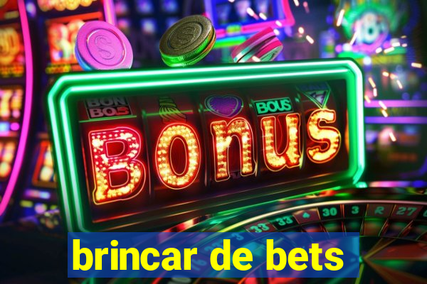 brincar de bets