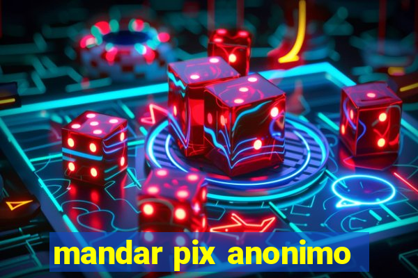 mandar pix anonimo