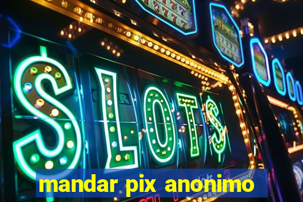 mandar pix anonimo