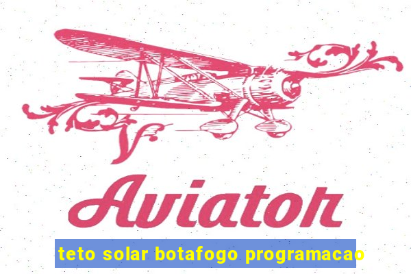 teto solar botafogo programacao