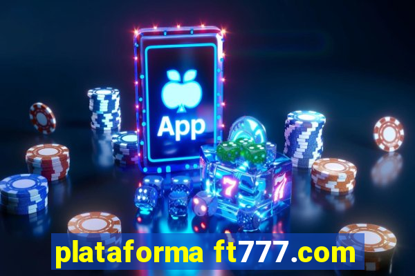 plataforma ft777.com