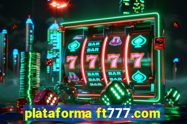 plataforma ft777.com