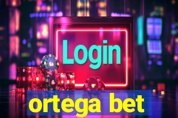 ortega bet