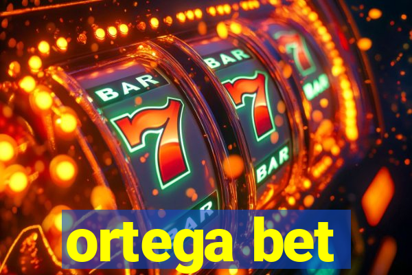 ortega bet