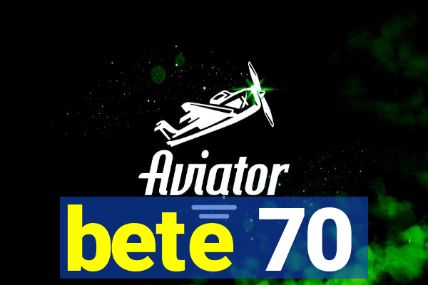 bete 70