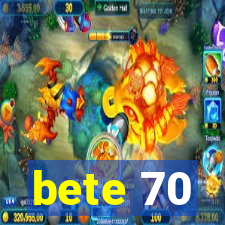 bete 70