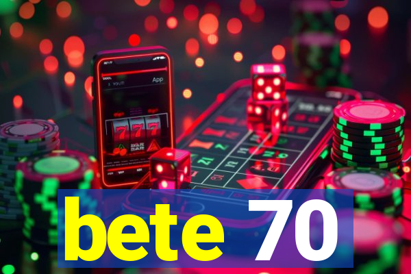 bete 70