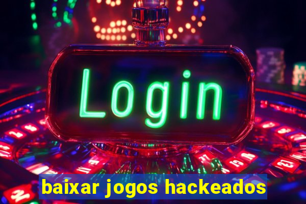 baixar jogos hackeados