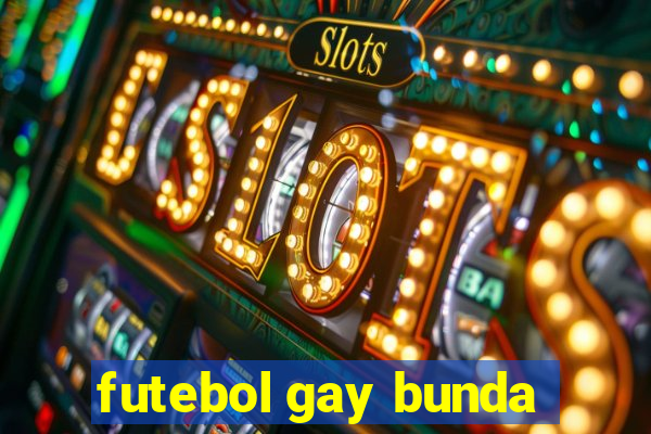 futebol gay bunda