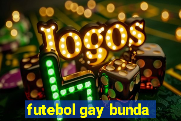 futebol gay bunda