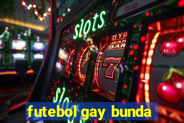 futebol gay bunda