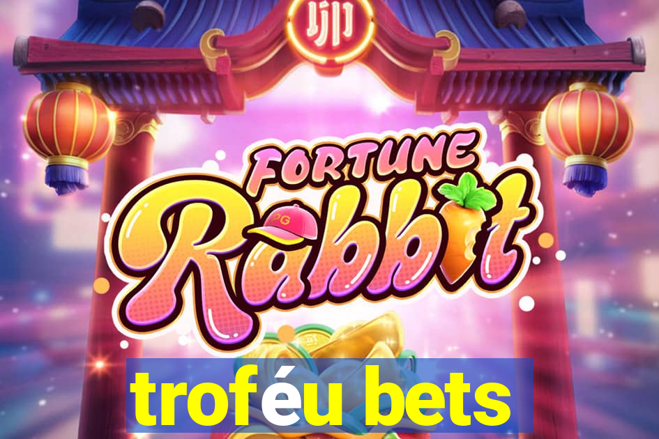 troféu bets