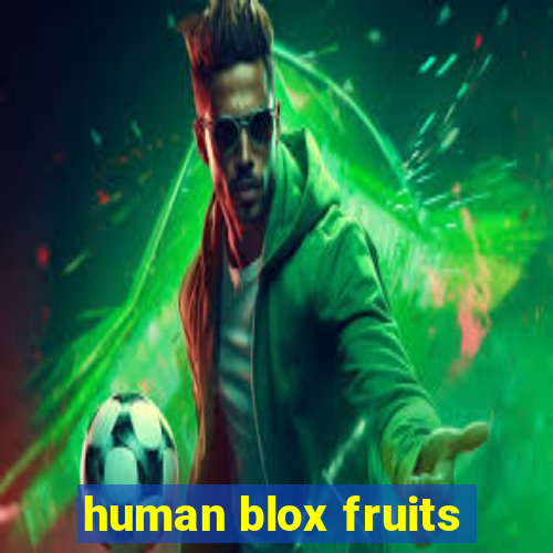 human blox fruits