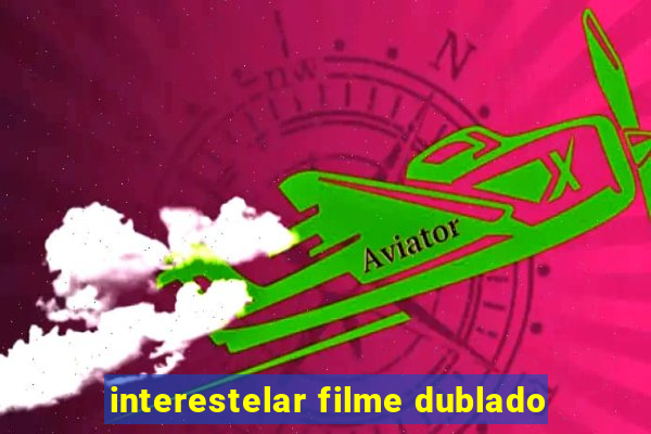 interestelar filme dublado