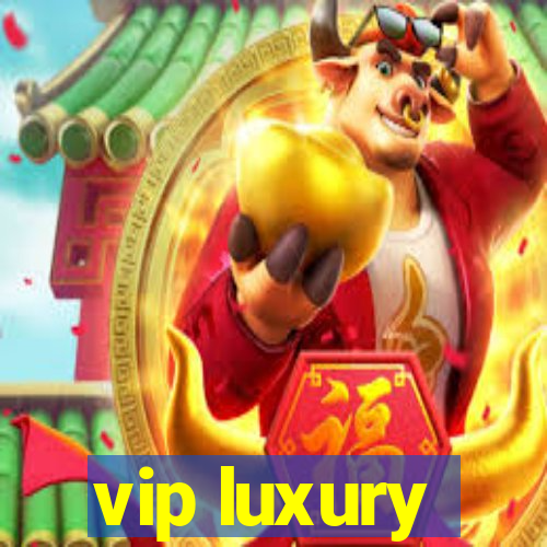 vip luxury