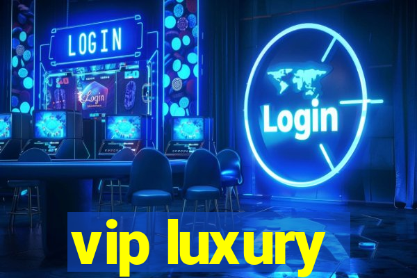 vip luxury