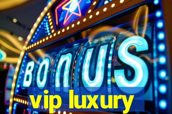 vip luxury