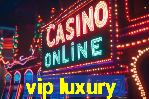 vip luxury