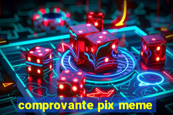 comprovante pix meme