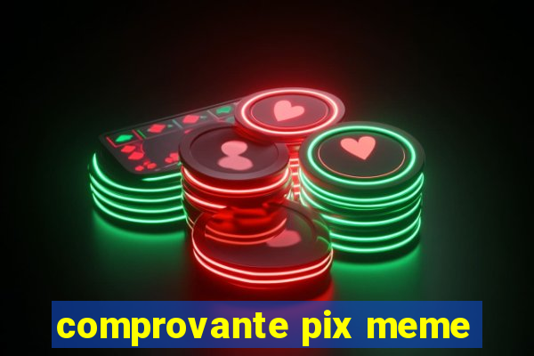 comprovante pix meme