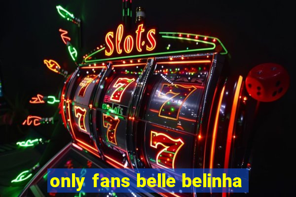 only fans belle belinha