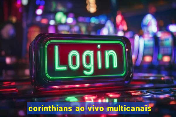 corinthians ao vivo multicanais