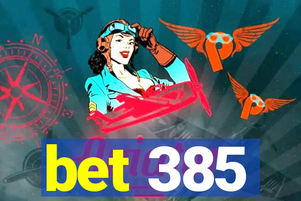 bet 385