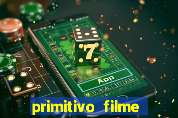 primitivo filme completo dublado mega filmes