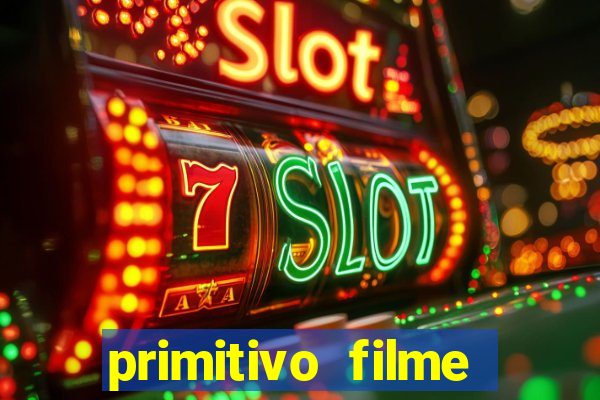 primitivo filme completo dublado mega filmes