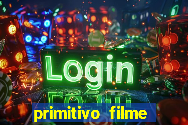 primitivo filme completo dublado mega filmes