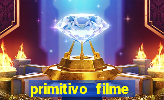 primitivo filme completo dublado mega filmes